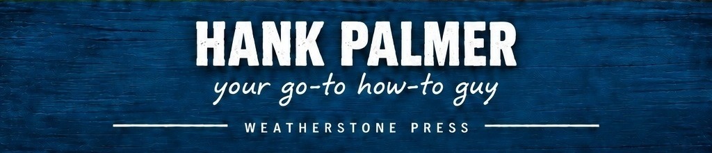 Hank Palmer, your go-to how-to guy. Weatherstone Press